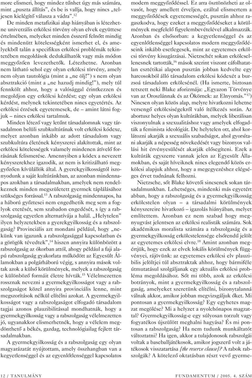 amelyekbôl talán a specifikus erkölcsi problémák tekintetében megoldások dedukálhatók vagy más módon meggyôzôen levezethetôk. Létezhetne.
