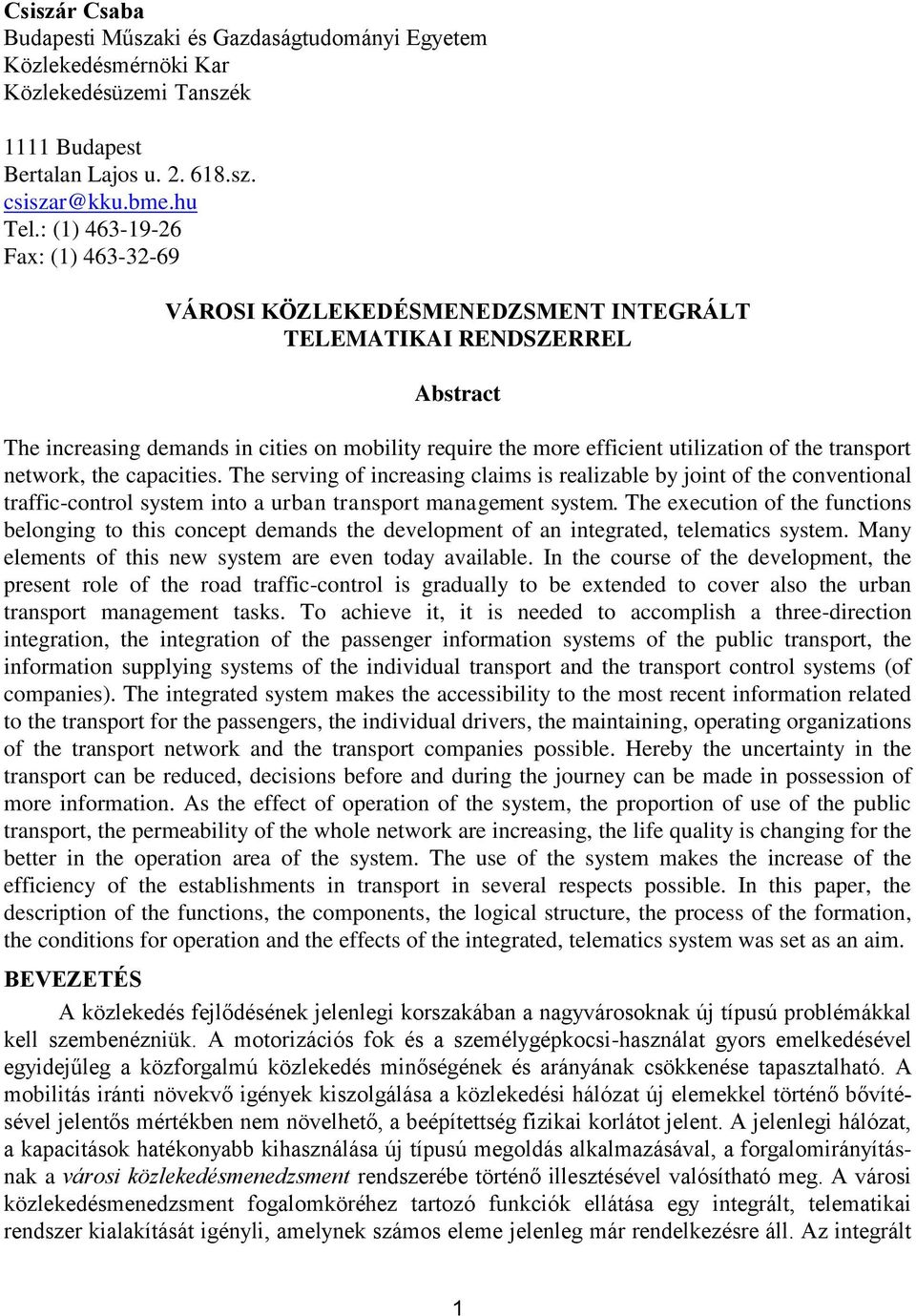 transport network, the capacities. The serving of increasing claims is realizable by joint of the conventional traffic-control system into a urban transport management system.