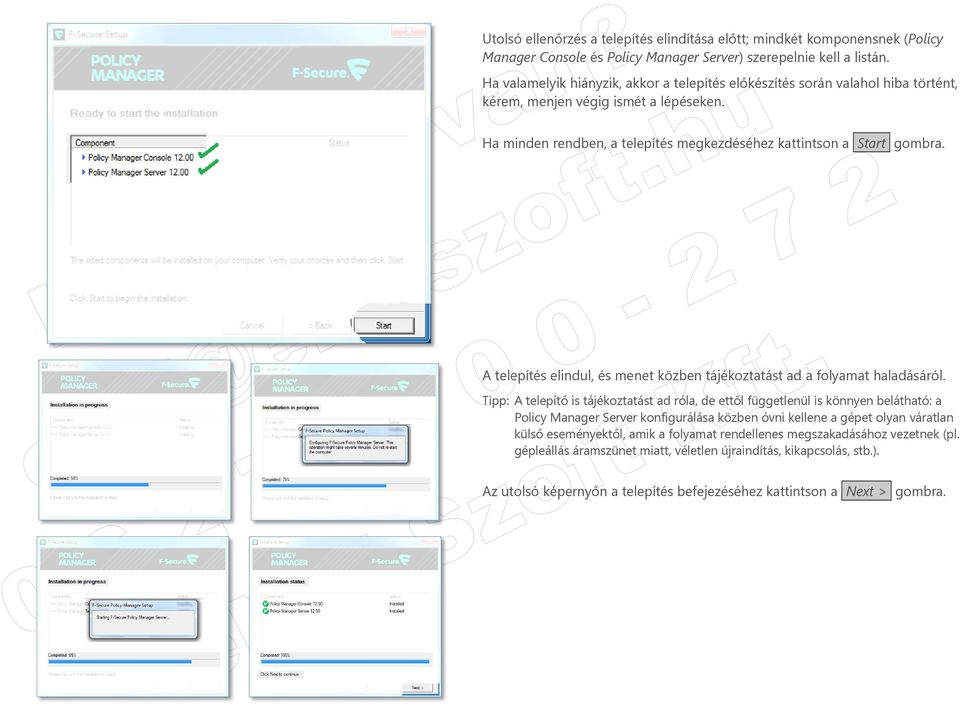 A telepítés elindul, és menet közben tájékoztatást ad a folyamat haladásáról.