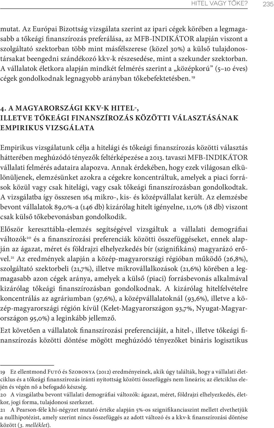 (közel 30%) a külső tulajdonostársakat beengedni szándékozó kkv-k részesedése, mint a szekunder szektorban.