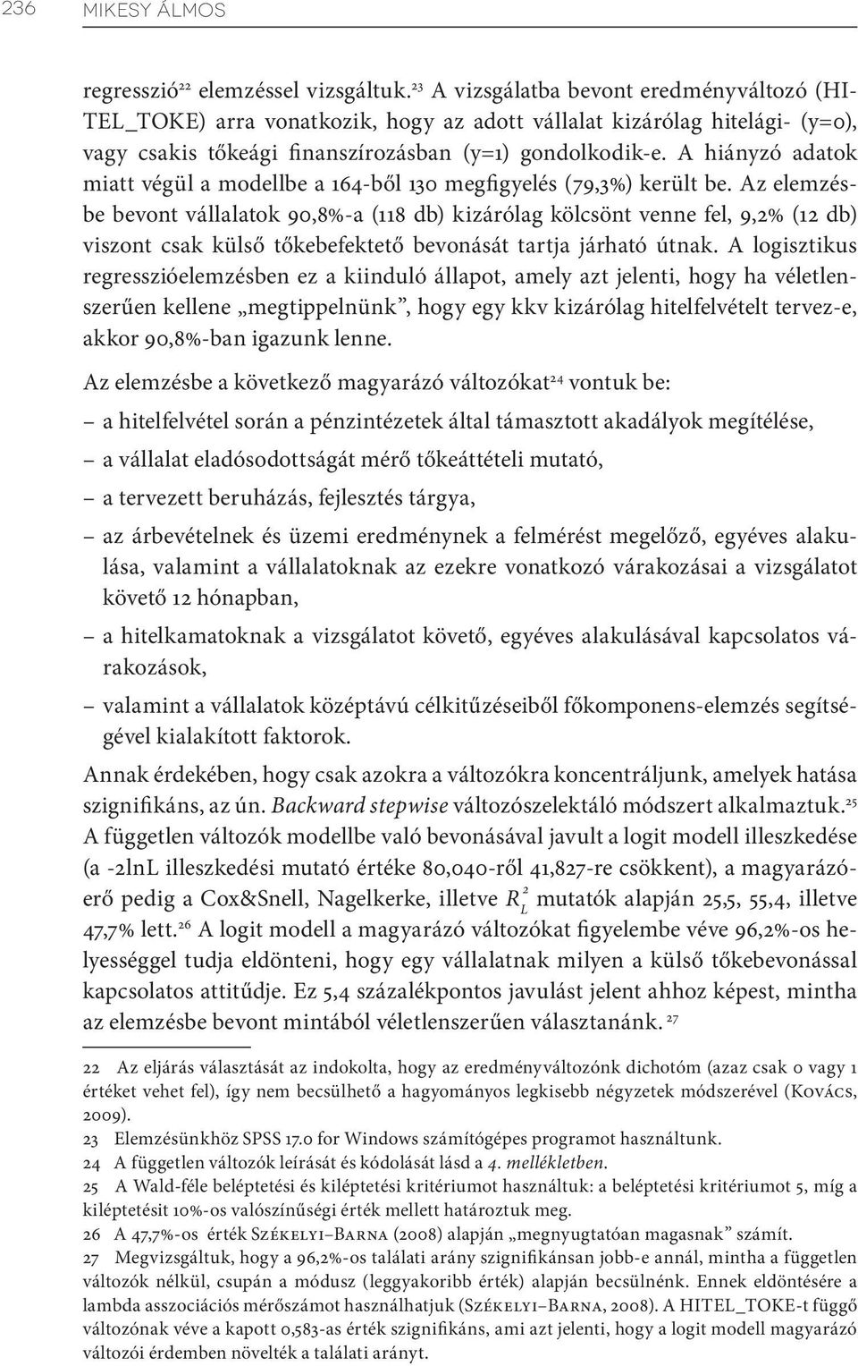 A hiányzó adatok miatt végül a modellbe a 164-ből 130 megfigyelés (79,3%) került be.