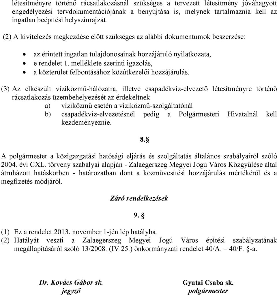 melléklete szerinti igazolás, a közterület felbontásához közútkezelői hozzájárulás.