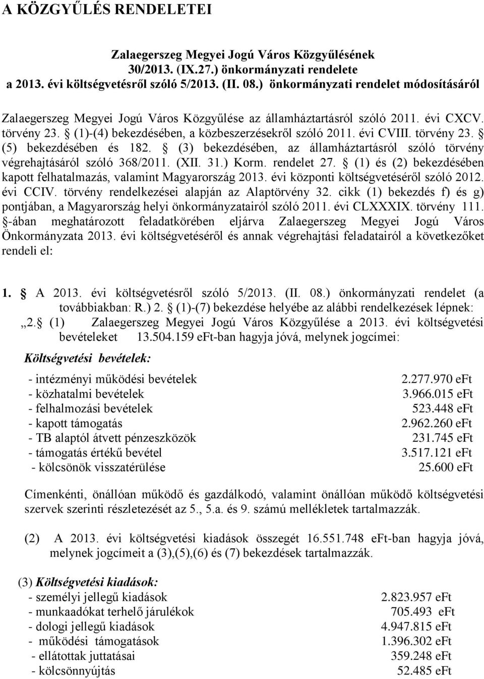 törvény 23. (5) bekezdésében és 182. (3) bekezdésében, az államháztartásról szóló törvény végrehajtásáról szóló 368/2011. (XII. 31.) Korm. rendelet 27.