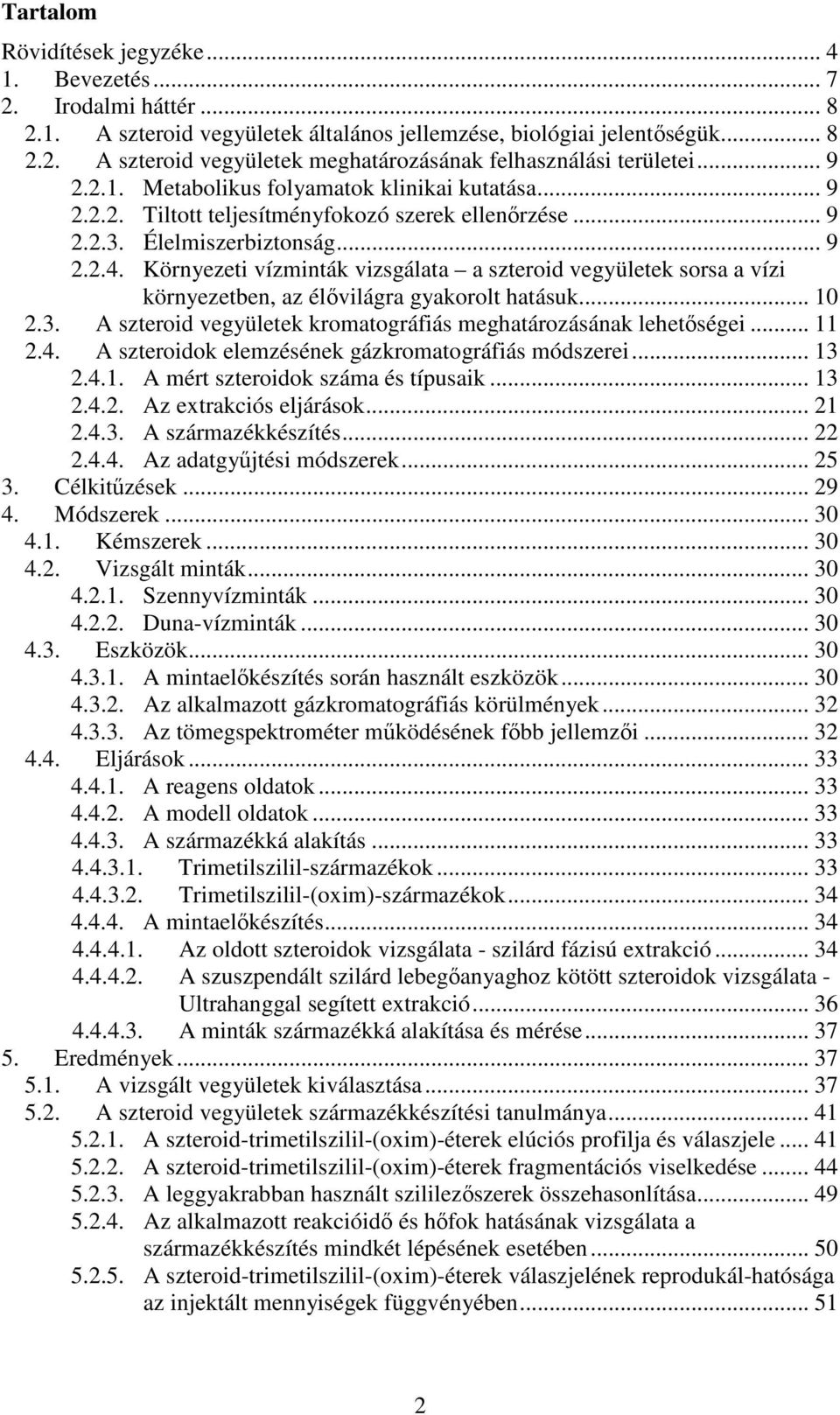 Környezeti vízminták vizsgálata a szteroid vegyületek sorsa a vízi környezetben, az élvilágra gyakorolt hatásuk... 10 2.3. A szteroid vegyületek kromatográfiás meghatározásának lehetségei... 11 2.4.