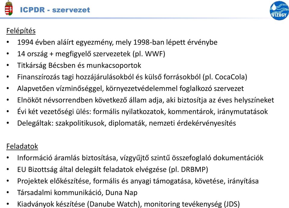 CocaCola) Alapvetően vízminőséggel, környezetvédelemmel foglalkozó szervezet Elnököt névsorrendben következő állam adja, aki biztosítja az éves helyszíneket Évi két vezetőségi ülés: formális