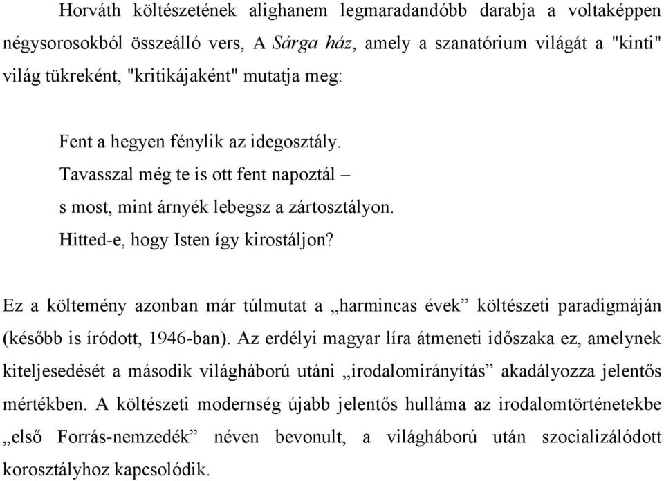 Ez a költemény azonban már túlmutat a harmincas évek költészeti paradigmáján (később is íródott, 1946-ban).