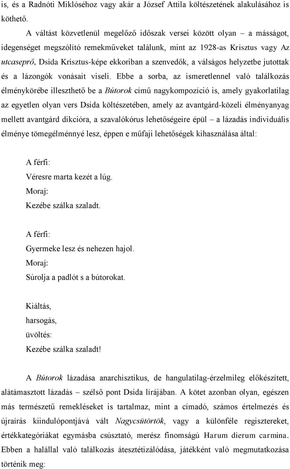 szenvedők, a válságos helyzetbe jutottak és a lázongók vonásait viseli.