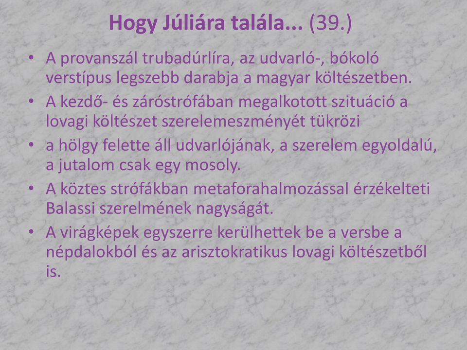 A kezdő- és záróstrófában megalkotott szituáció a lovagi költészet szerelemeszményét tükrözi a hölgy felette áll