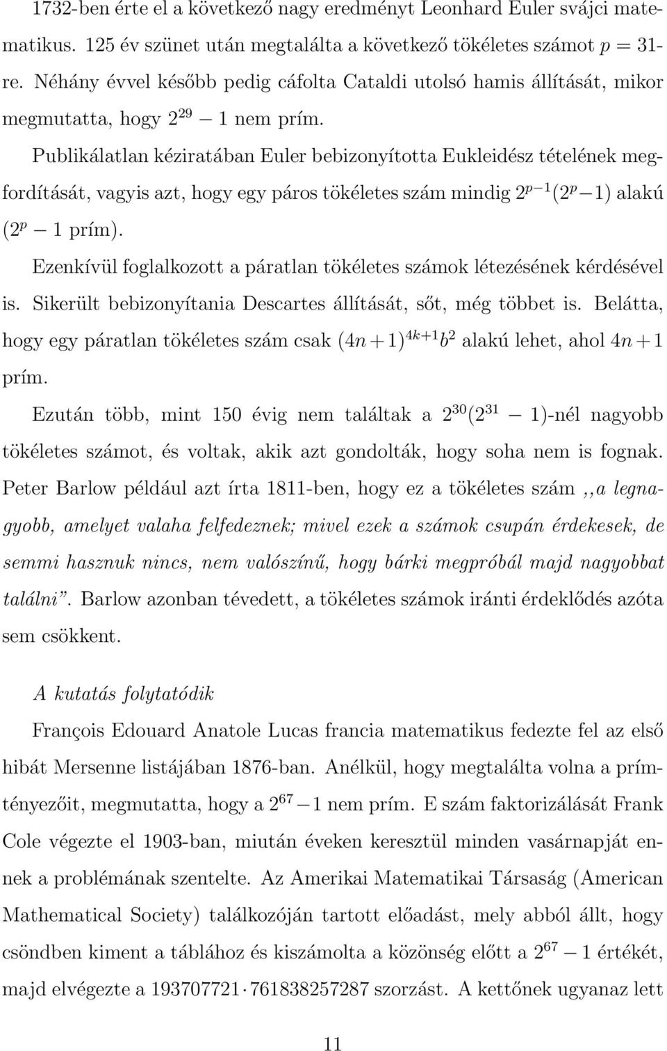 Publikálatlan kéziratában Euler bebizonyította Eukleidész tételének megfordítását, vagyis azt, hogy egy páros tökéletes szám mindig 2 p 1 (2 p 1) alakú (2 p 1 prím).