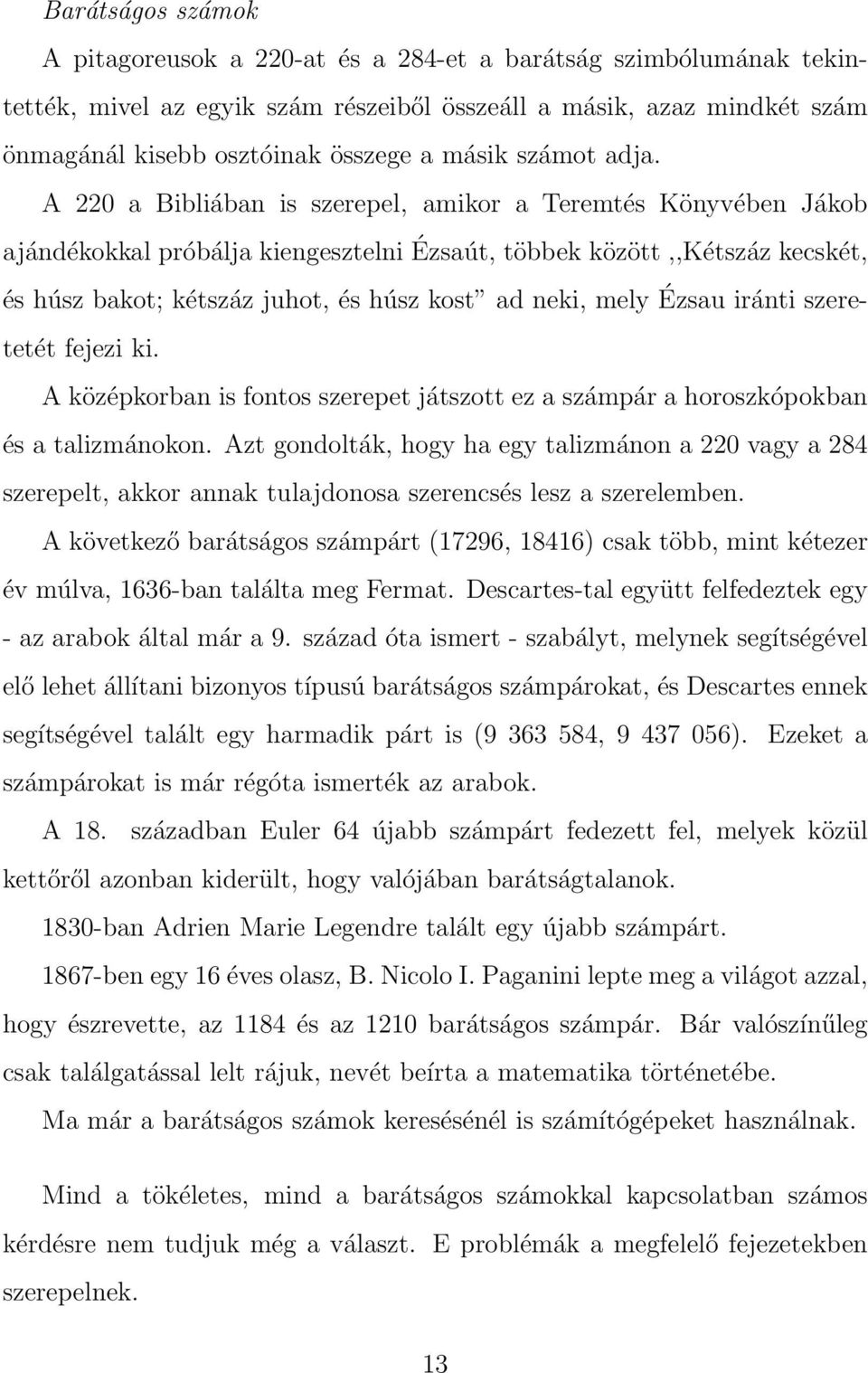 A 220 a Bibliában is szerepel, amikor a Teremtés Könyvében Jákob ajándékokkal próbálja kiengesztelni Ézsaút, többek között,,kétszáz kecskét, és húsz bakot; kétszáz juhot, és húsz kost ad neki, mely