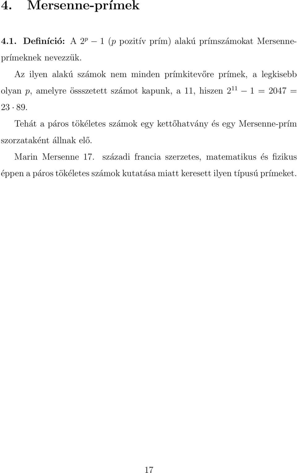 11 1 = 2047 = 23 89. Tehát a páros tökéletes számok egy kettőhatvány és egy Mersenne-prím szorzataként állnak elő.