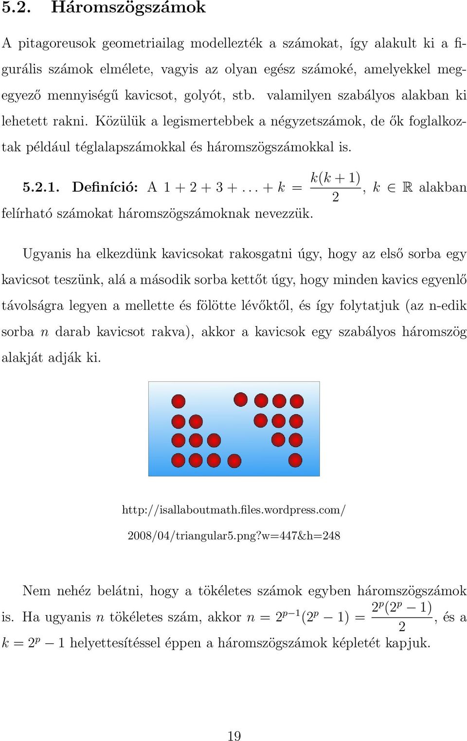 .. + k =, k R alakban 2 felírható számokat háromszögszámoknak nevezzük.