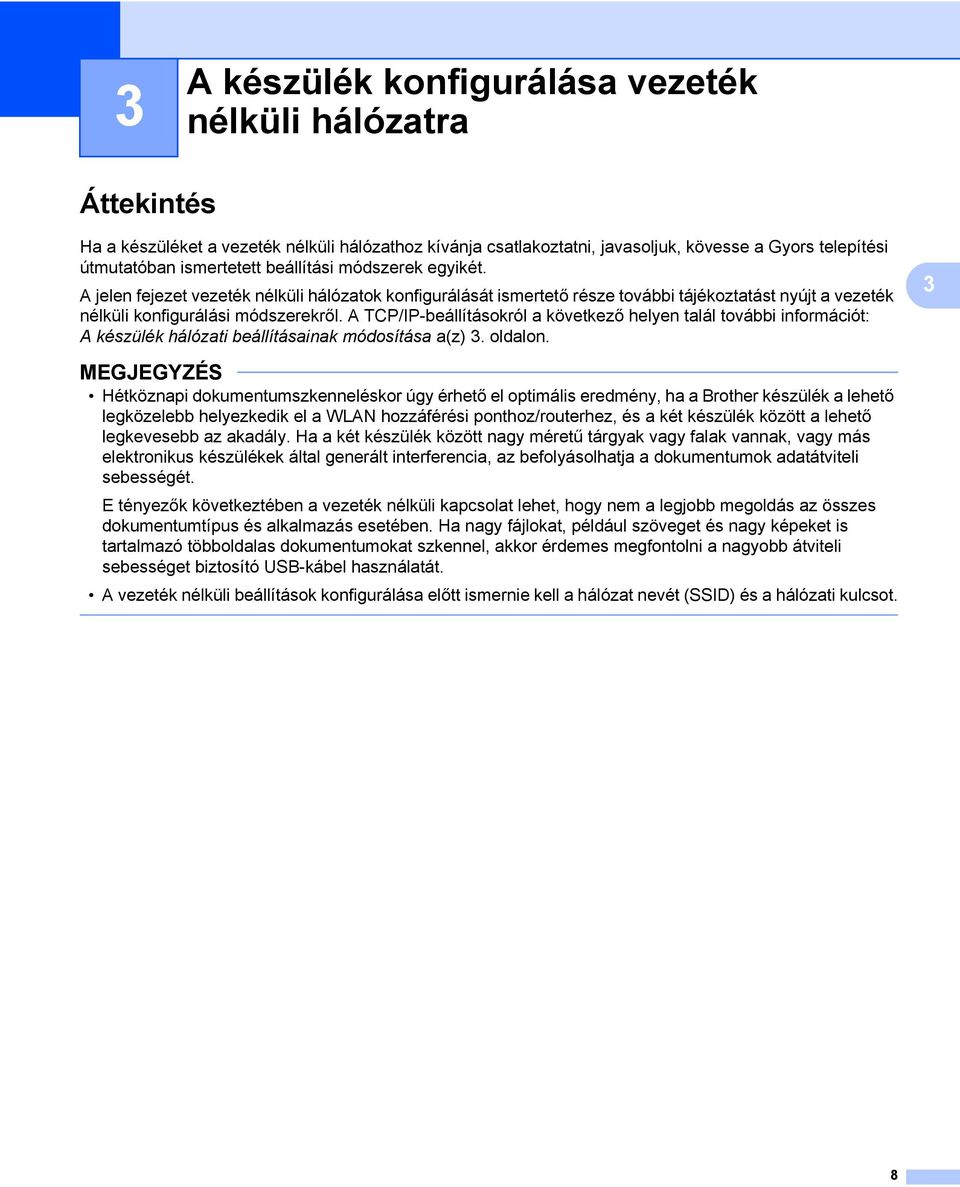 A TCP/IP-beállításokról a következő helyen talál további információt: A készülék hálózati beállításainak módosítása a(z) 3. oldalon.