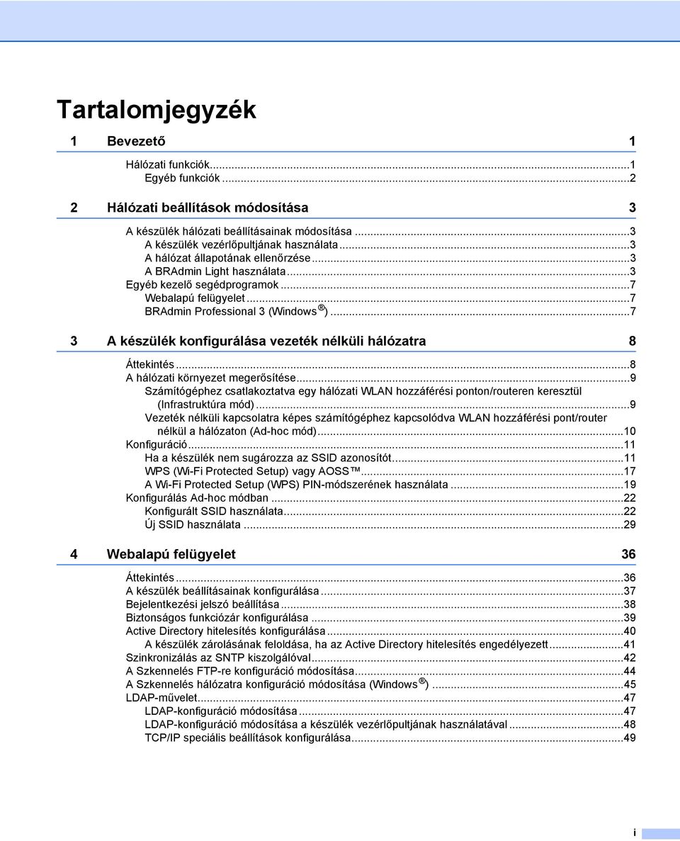 ..7 3 A készülék konfigurálása vezeték nélküli hálózatra 8 Áttekintés...8 A hálózati környezet megerősítése.