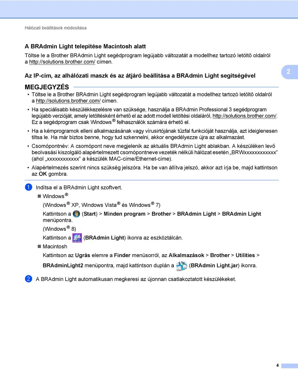 Az IP-cím, az alhálózati maszk és az átjáró beállítása a BRAdmin Light segítségével 2 2 Töltse le a Brother BRAdmin Light segédprogram legújabb változatát a modellhez tartozó letöltő oldalról a