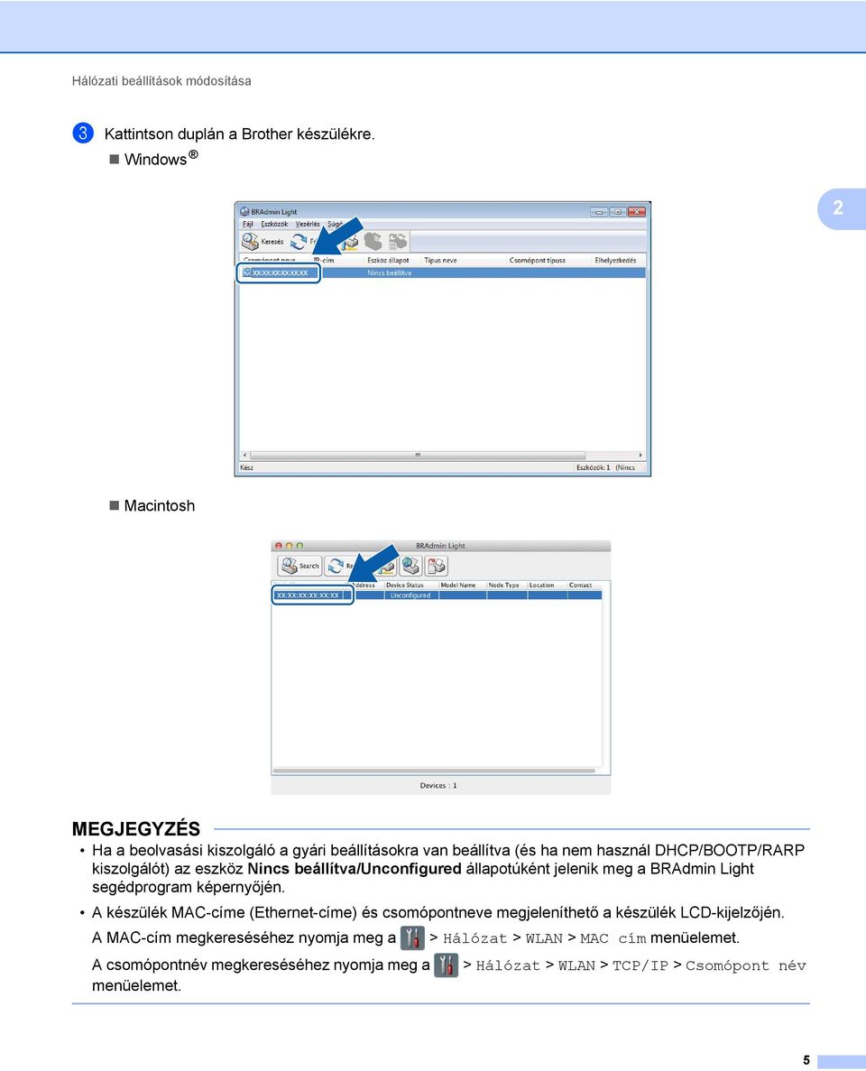 Nincs beállítva/unconfigured állapotúként jelenik meg a BRAdmin Light segédprogram képernyőjén.