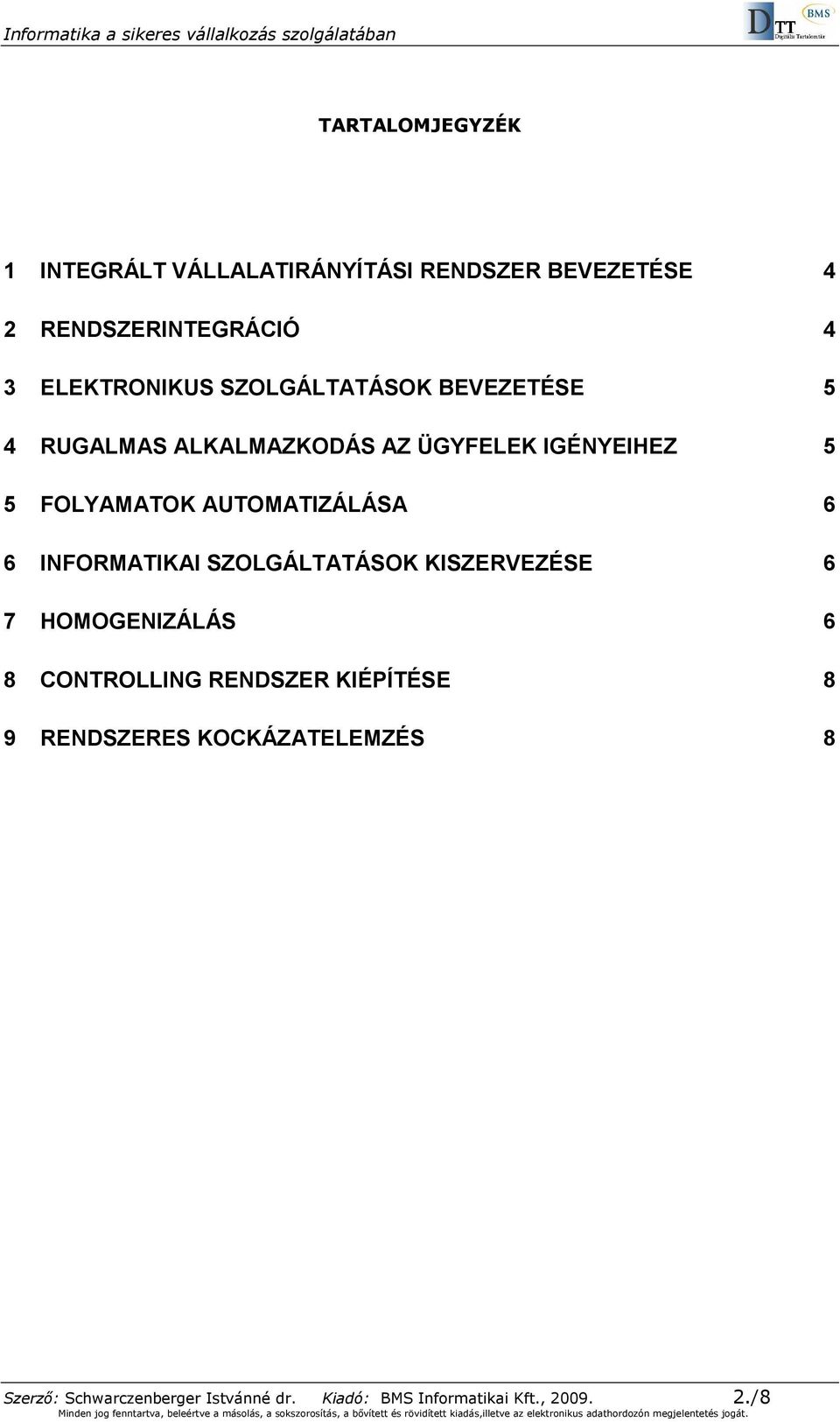 AUTOMATIZÁLÁSA 6 6 INFORMATIKAI SZOLGÁLTATÁSOK KISZERVEZÉSE 6 7 HOMOGENIZÁLÁS 6 8 CONTROLLING RENDSZER