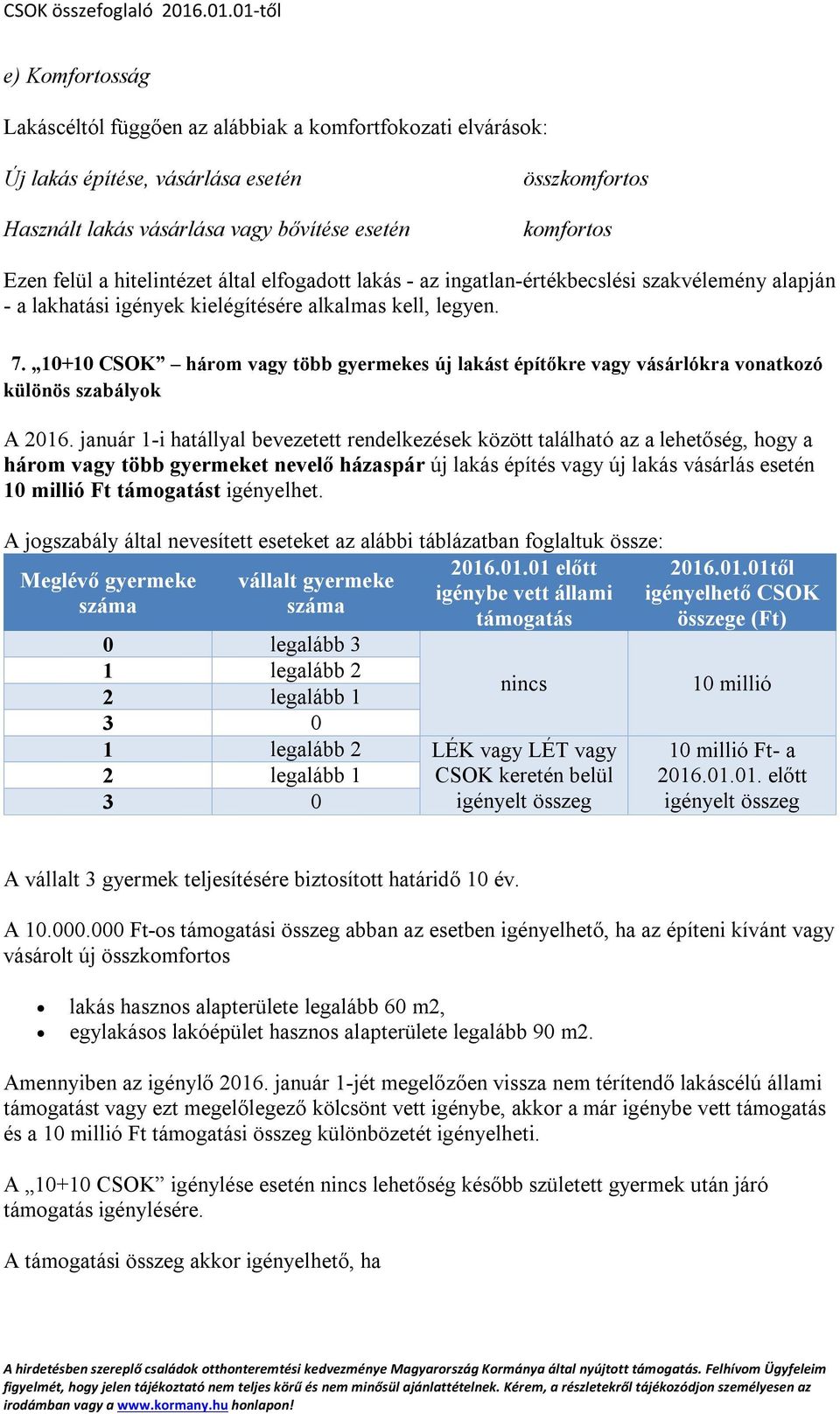 10+10 CSOK három vagy több gyermekes új lakást építőkre vagy vásárlókra vonatkozó különös szabályok A 2016.