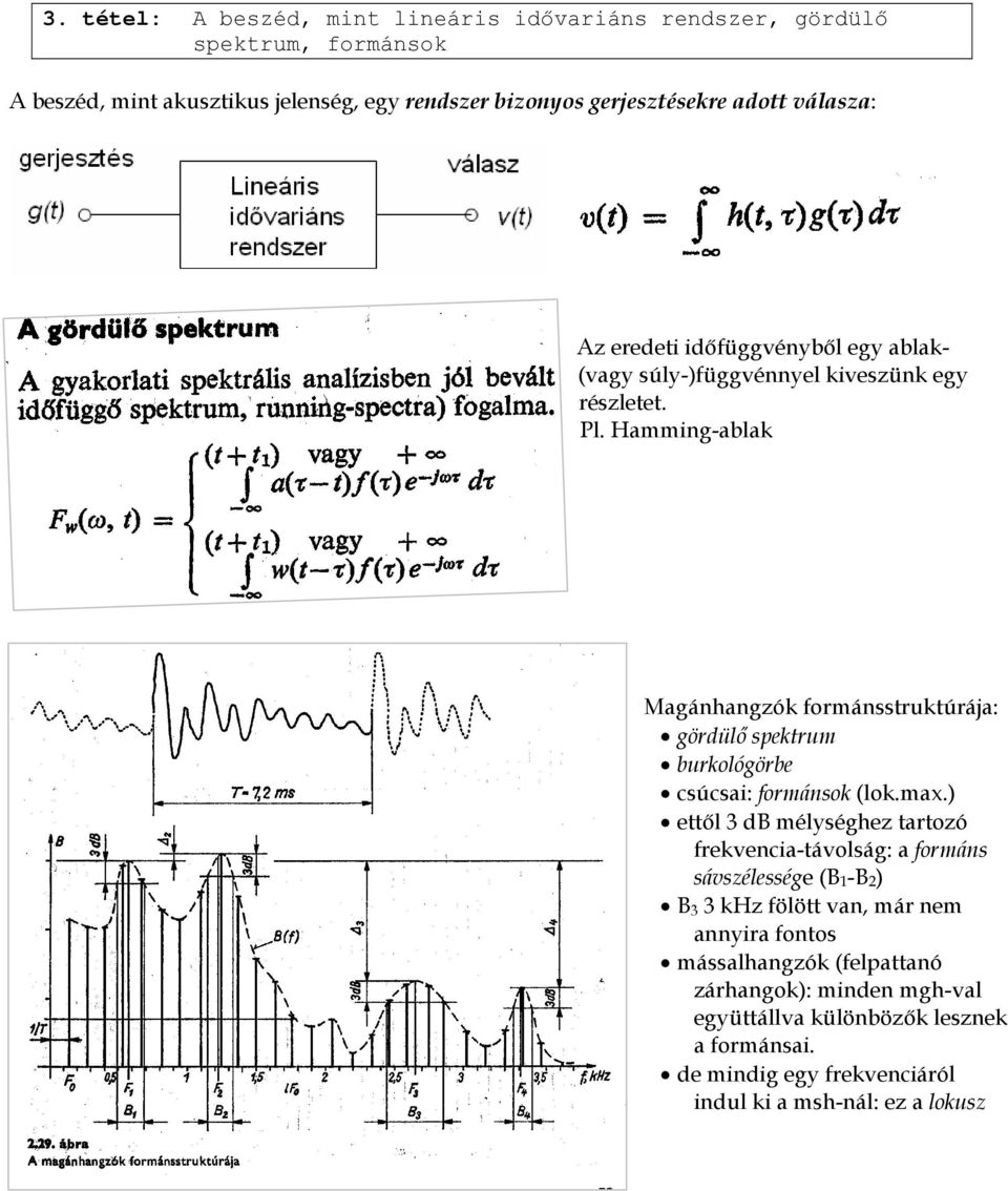 Hamming-ablak Magánhangzók formánsstruktúrája: gördülő spektrum burkológörbe csúcsai: formánsok (lok.max.