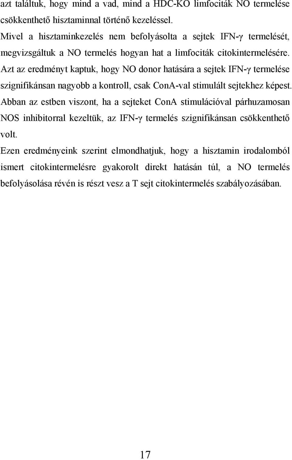 Azt az eredményt kaptuk, hogy NO donor hatására a sejtek IFN-γ termelése szignifikánsan nagyobb a kontroll, csak ConA-val stimulált sejtekhez képest.