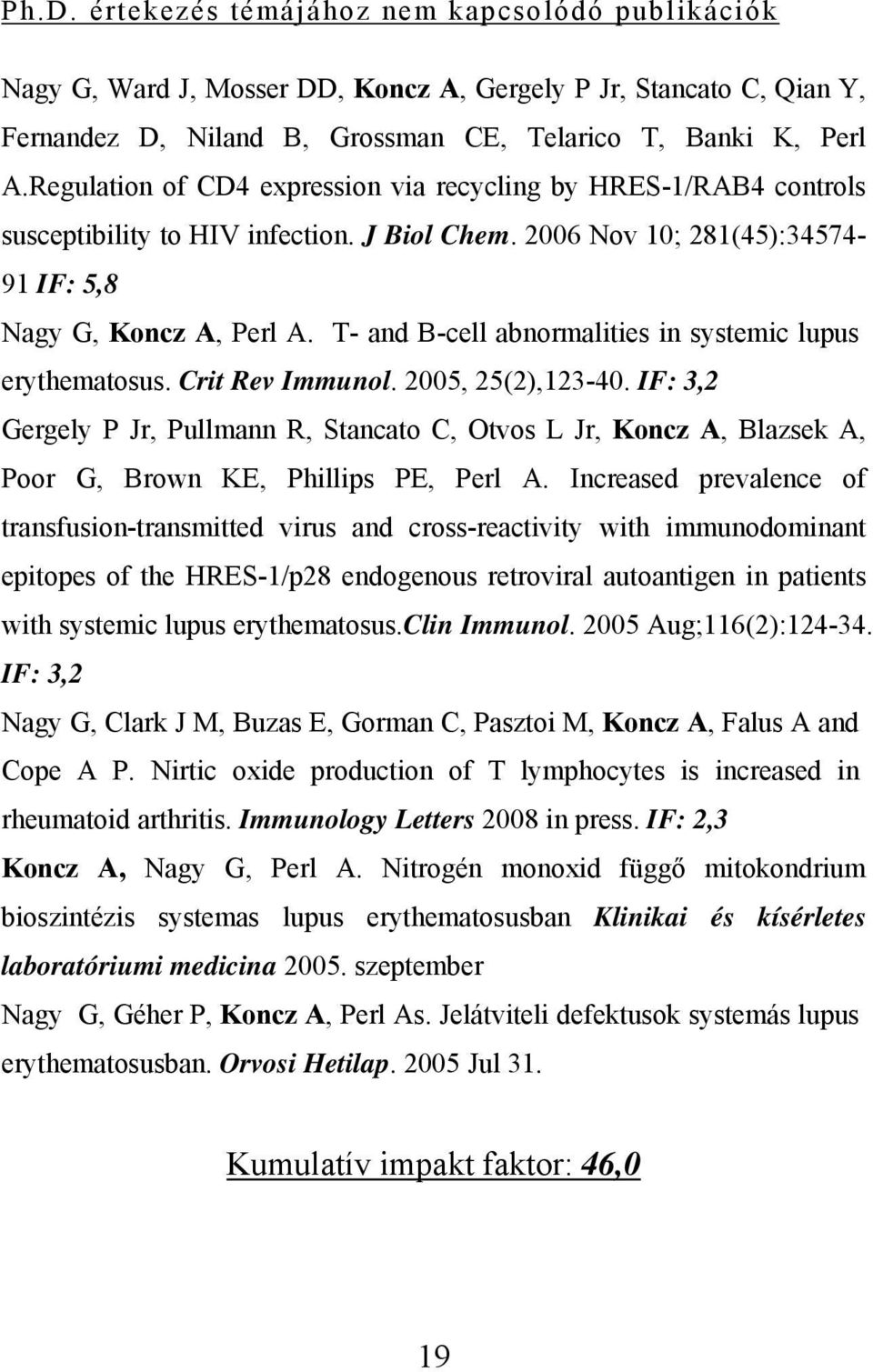 T- and B-cell abnormalities in systemic lupus erythematosus. Crit Rev Immunol. 2005, 25(2),123-40.