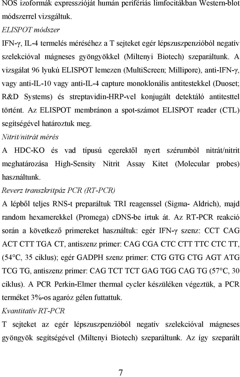 A vizsgálat 96 lyukú ELISPOT lemezen (MultiScreen; Millipore), anti-ifn-γ, vagy anti-il-10 vagy anti-il-4 capture monoklonális antitestekkel (Duoset; R&D Systems) és streptavidin-hrp-vel konjugált