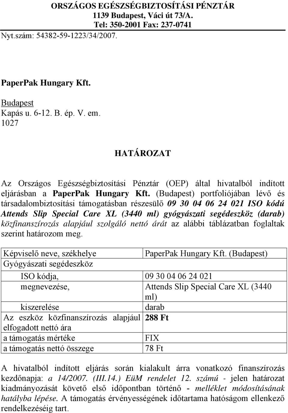 (Budapest) portfoliójában lévő és társadalombiztosítási támogatásban részesülő 09 30 04 06 24 021 ISO kódú Attends Slip Special Care XL (3440 ml) gyógyászati segédeszköz (darab) közfinanszírozás