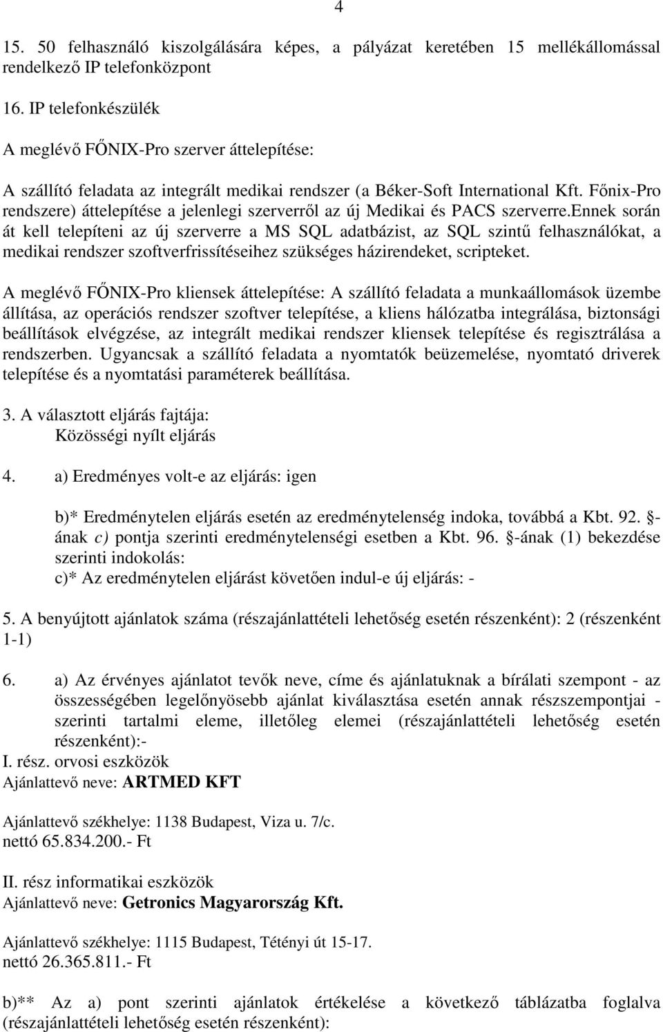 Fınix-Pro rendszere) áttelepítése a jelenlegi szerverrıl az új Medikai és PACS szerverre.
