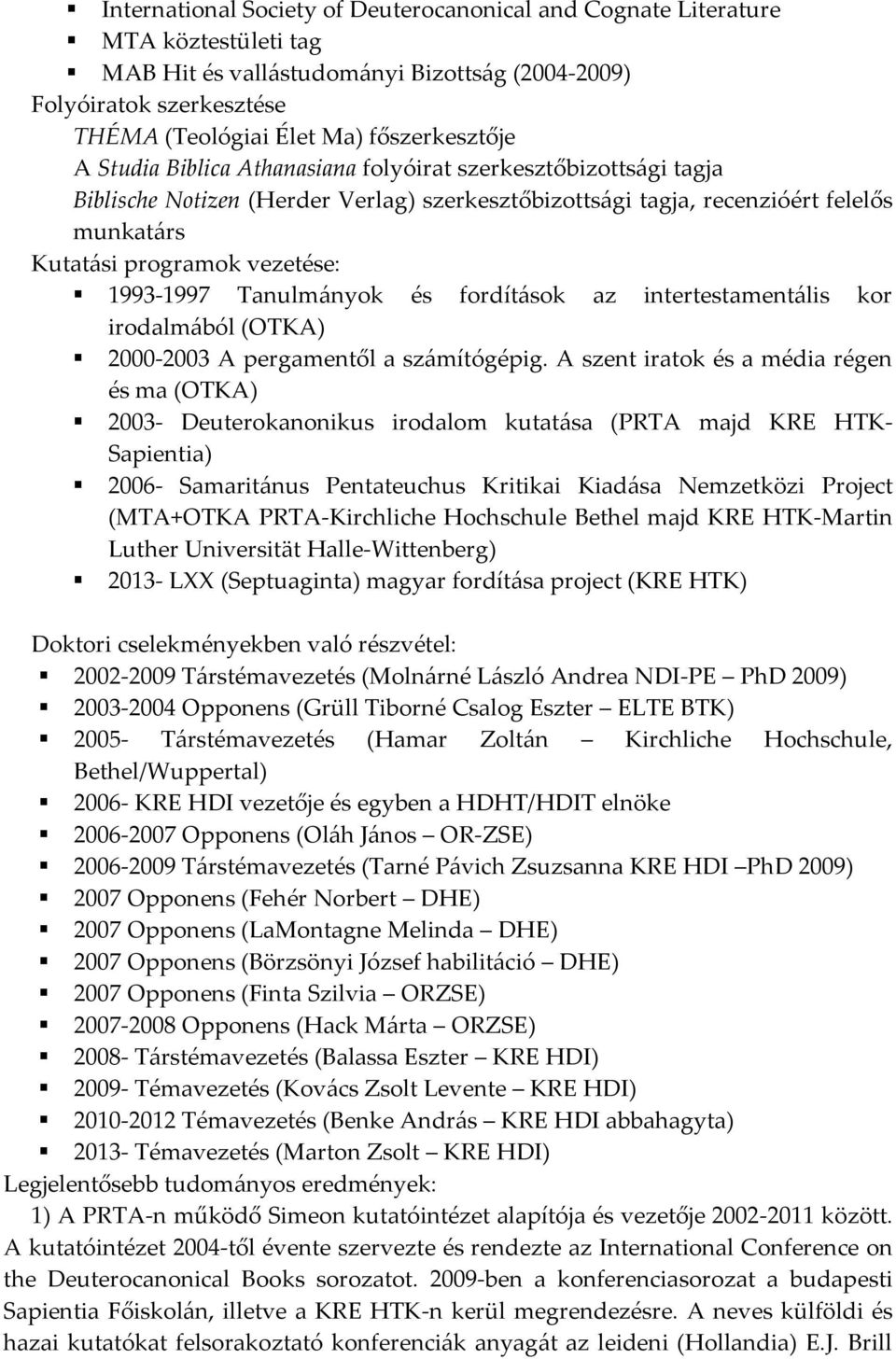 Tanulmányok és fordítások az intertestamentális kor irodalmából (OTKA) 2-23 A pergamentől a számítógépig.