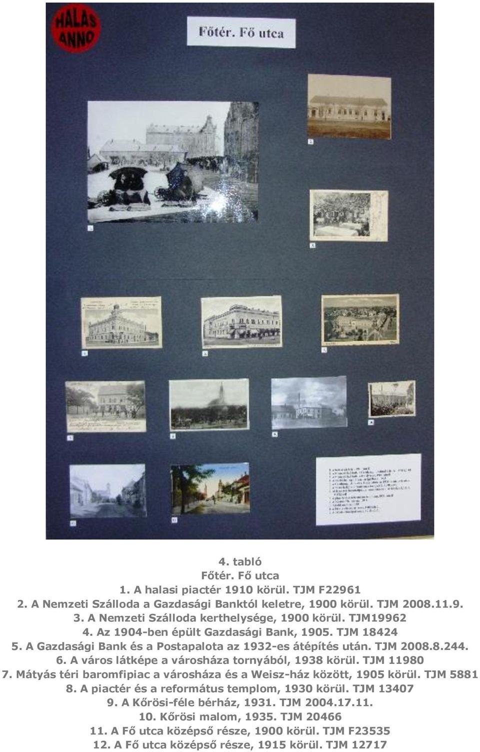 6. A város látképe a városháza tornyából, 1938 körül. TJM 11980 7. Mátyás téri baromfipiac a városháza és a Weisz-ház között, 1905 körül. TJM 5881 8.