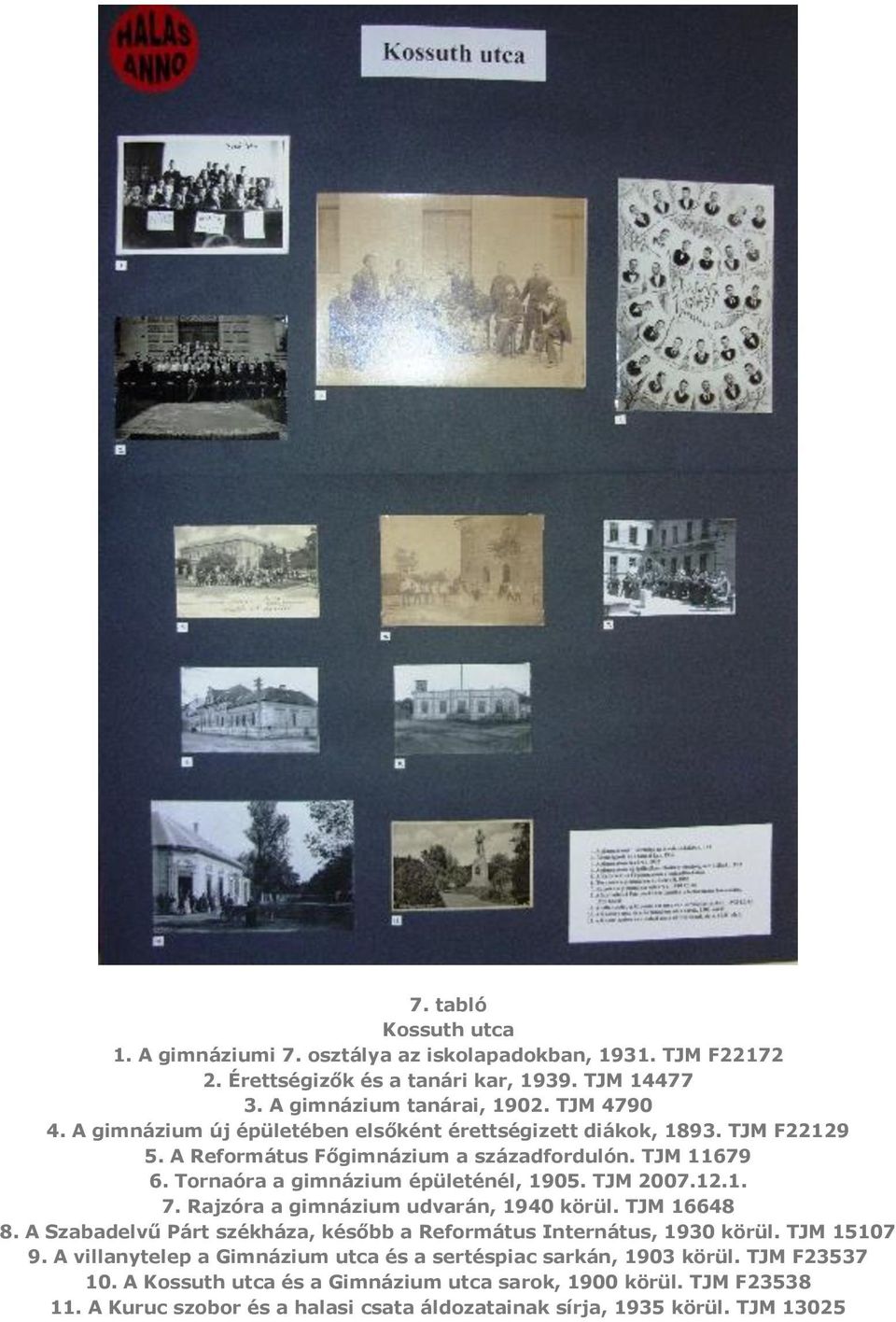 12.1. 7. Rajzóra a gimnázium udvarán, 1940 körül. TJM 16648 8. A Szabadelvű Párt székháza, később a Református Internátus, 1930 körül. TJM 15107 9.