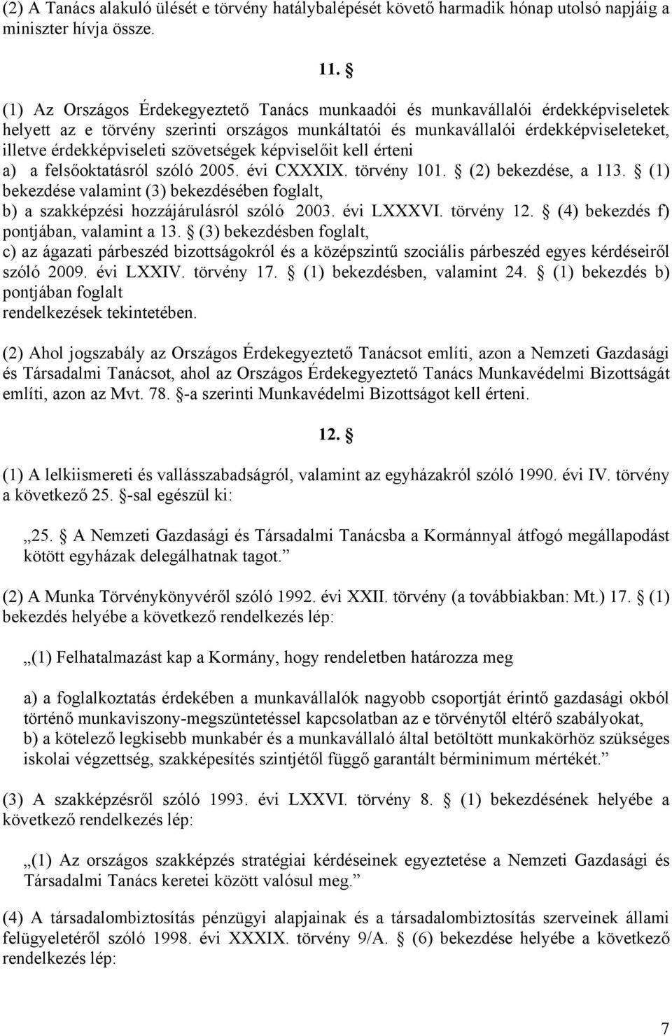 szövetségek képviselőit kell érteni a) a felsőoktatásról szóló 2005. évi CXXXIX. törvény 101. (2) bekezdése, a 113.