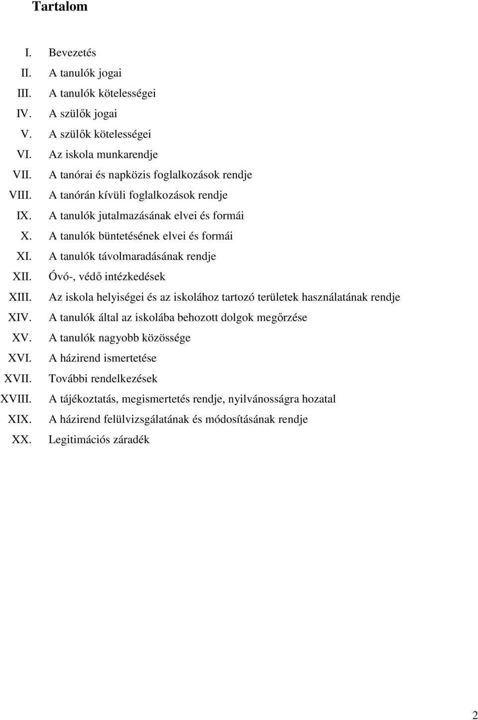 A tanulók távolmaradásának rendje XII. Óvó-, védő intézkedések XIII. Az iskola helyiségei és az iskolához tartozó területek használatának rendje XIV.