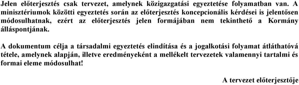 előterjesztés jelen formájában tekinthető a Kormány álláspontjának.