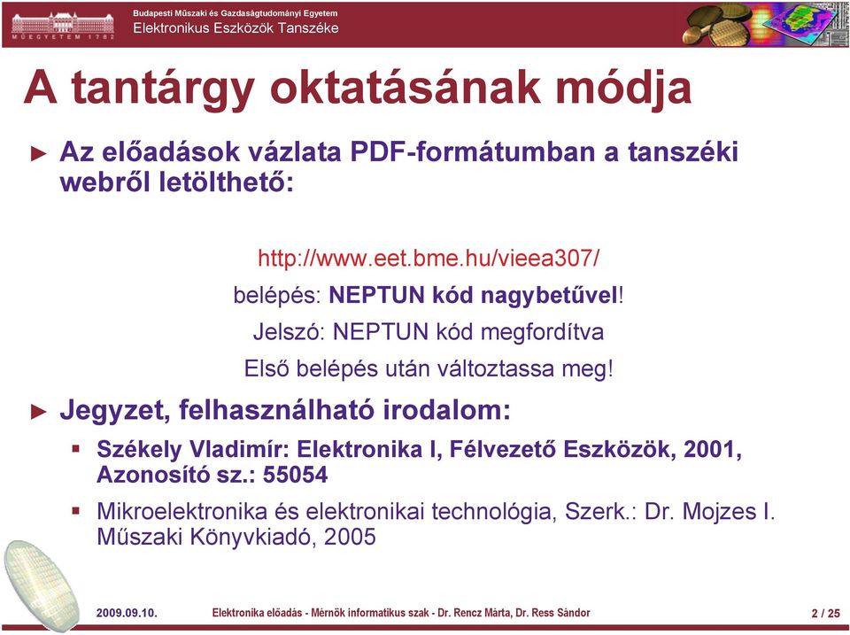 Jegyzet, felhasználható irodalom: Székely Vladimír: Elektronika I, Félvezető Eszközök, 2001, Azonosító sz.