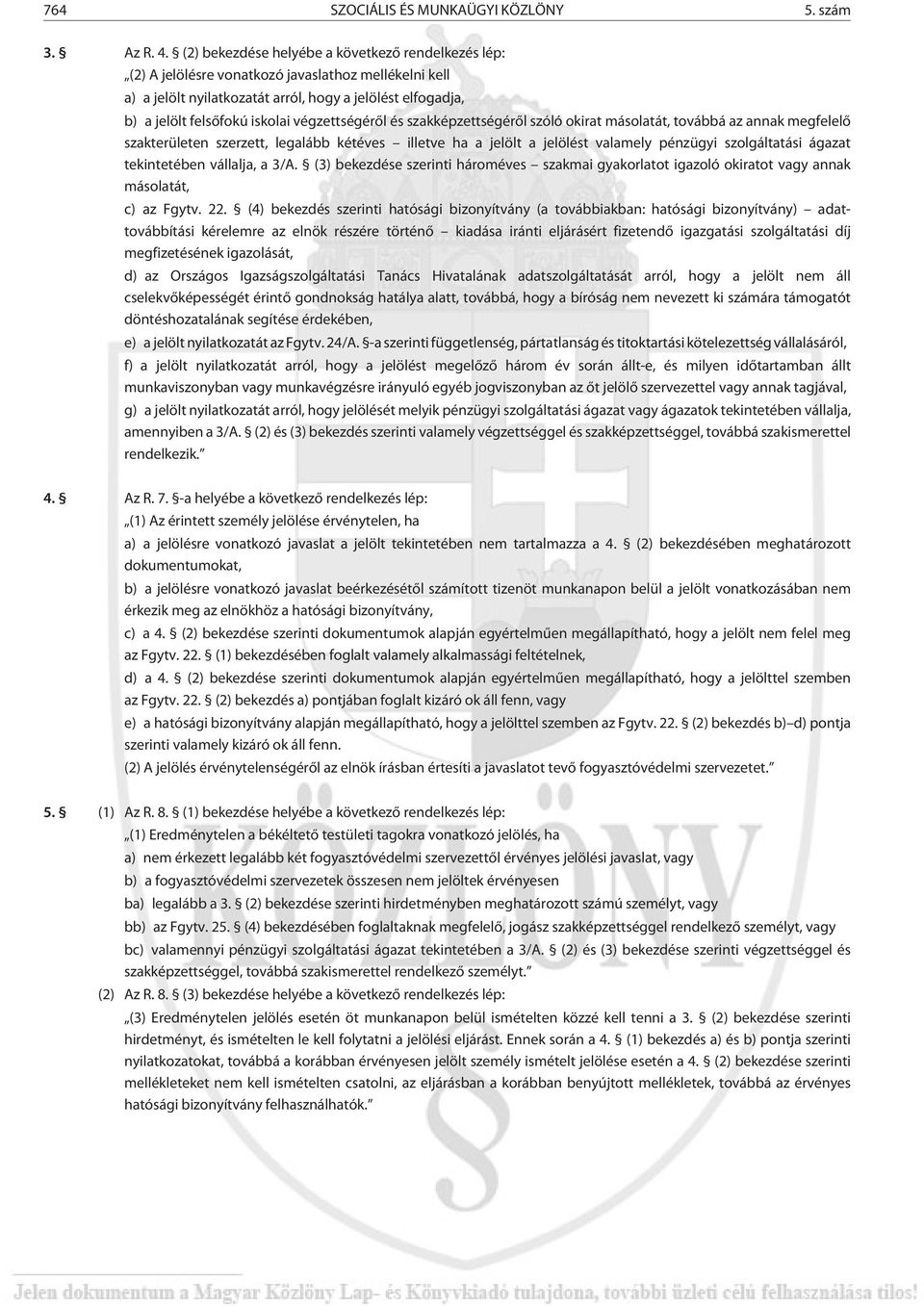 végzettségérõl és szakképzettségérõl szóló okirat másolatát, továbbá az annak megfelelõ szakterületen szerzett, legalább kétéves illetve ha a jelölt a jelölést valamely pénzügyi szolgáltatási ágazat