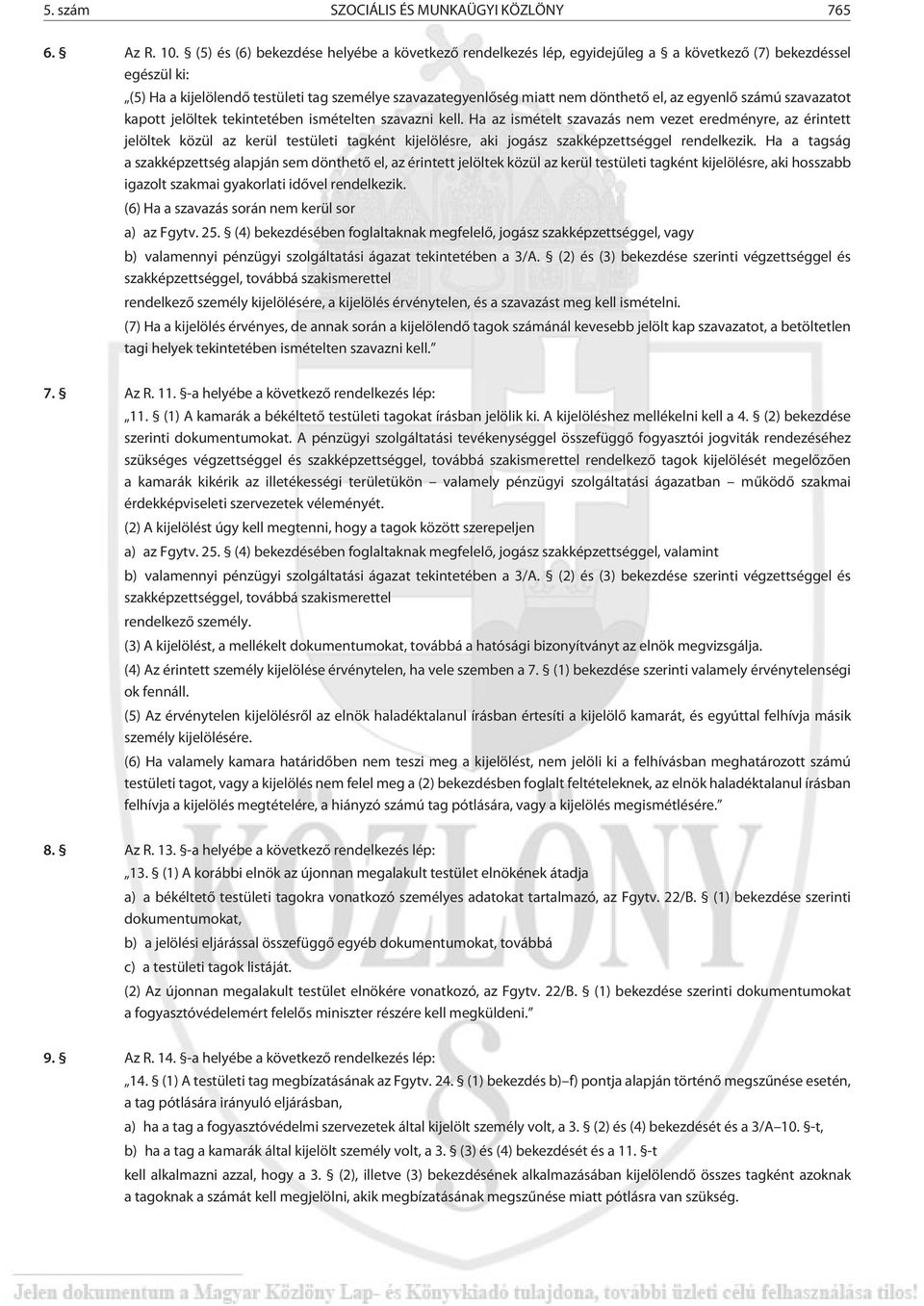 az egyenlõ számú szavazatot kapott jelöltek tekintetében ismételten szavazni kell.