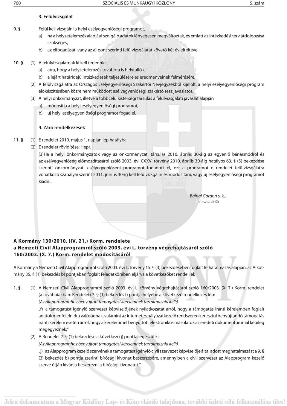 elfogadását, vagy az a) pont szerinti felülvizsgálatát követõ két év elteltével. 10.