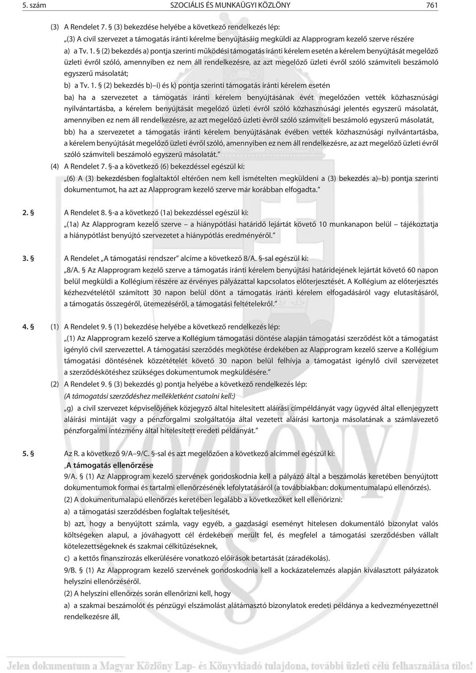 (2) bekezdés a) pontja szerinti mûködési támogatás iránti kérelem esetén a kérelem benyújtását megelõzõ üzleti évrõl szóló, amennyiben ez nem áll rendelkezésre, az azt megelõzõ üzleti évrõl szóló