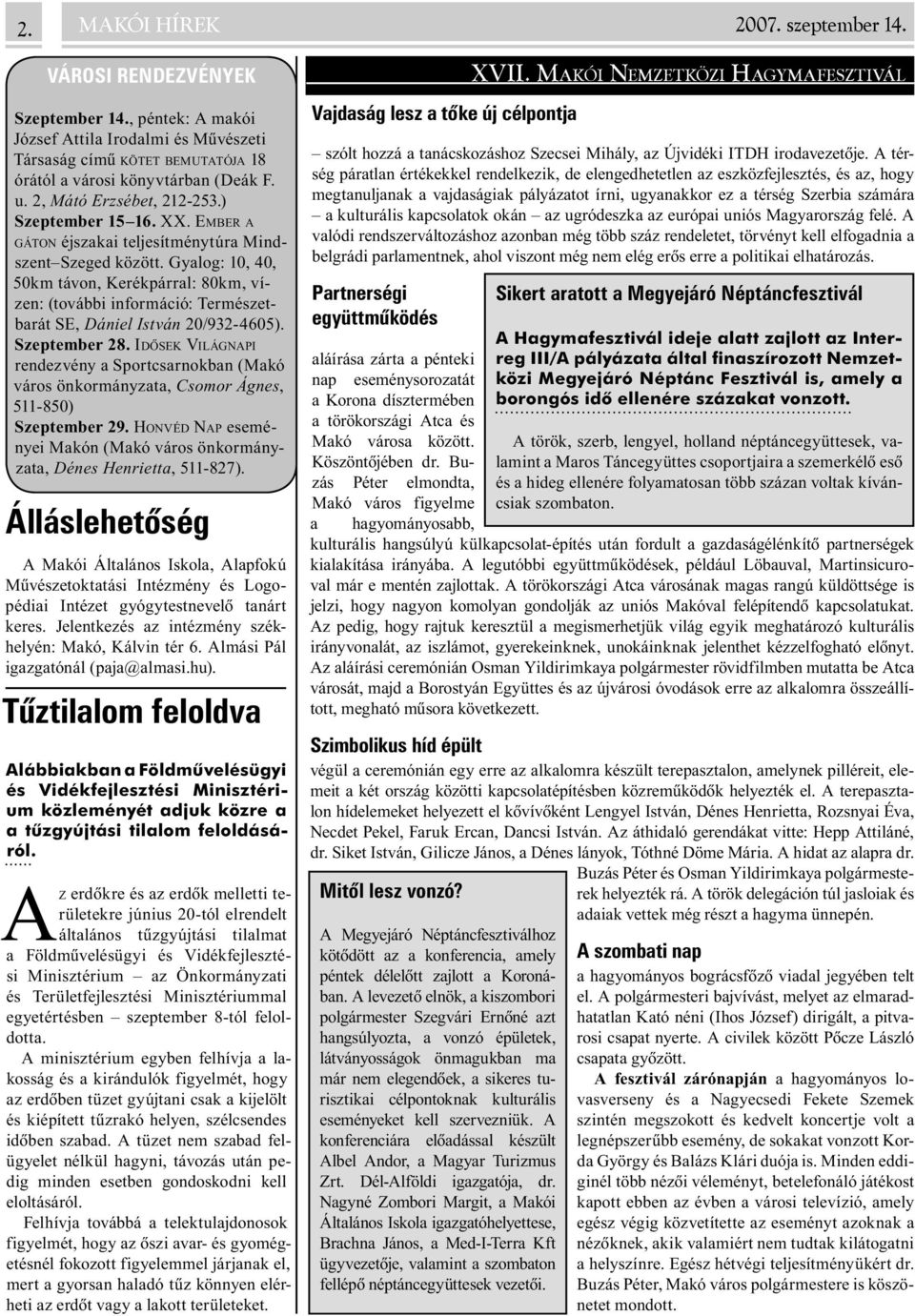 Gyalog: 10, 40, 50km távon, Kerékpárral: 80km, vízen: (további információ: Természetbarát SE, Dániel István 20/932-4605). Szeptember 28.