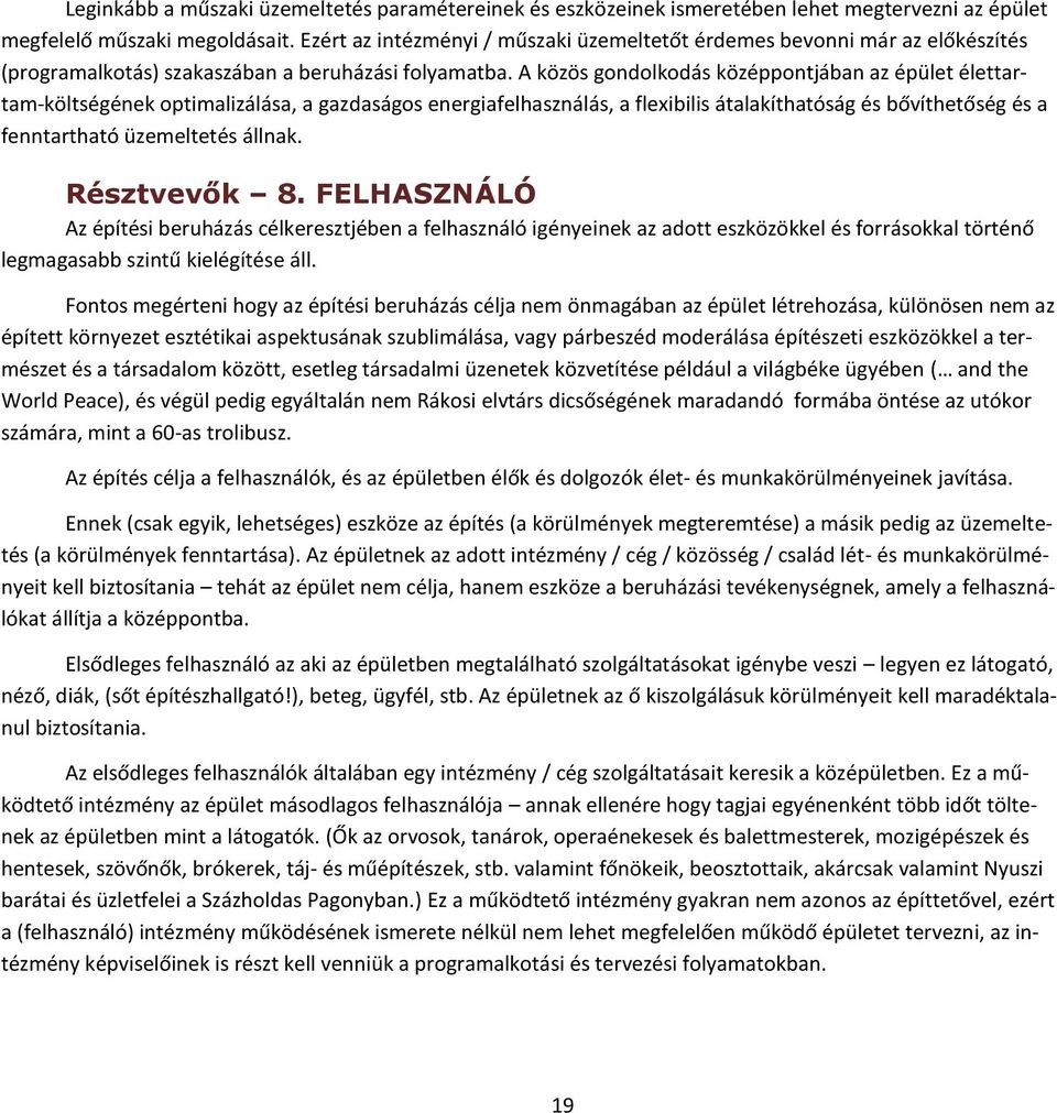 A közös gondolkodás középpontjában az épület élettartam-költségének optimalizálása, a gazdaságos energiafelhasználás, a flexibilis átalakíthatóság és bővíthetőség és a fenntartható üzemeltetés állnak.