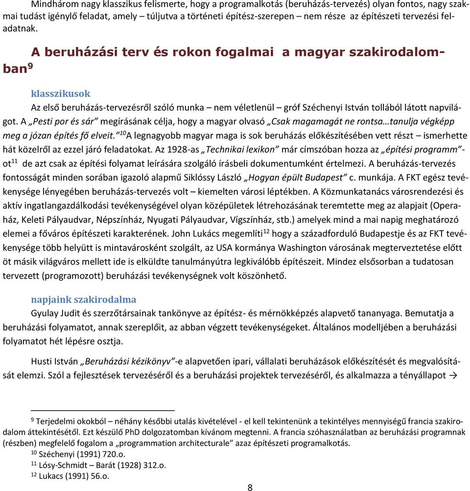 A beruházási terv és rokon fogalmai a magyar szakirodalomban 9 klasszikusok Az első beruházás-tervezésről szóló munka nem véletlenül gróf Széchenyi István tollából látott napvilágot.