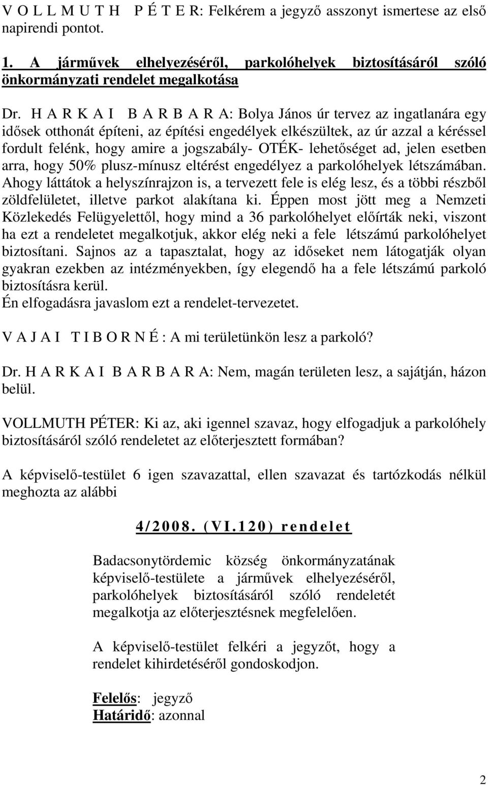 lehetőséget ad, jelen esetben arra, hogy 50% plusz-mínusz eltérést engedélyez a parkolóhelyek létszámában.