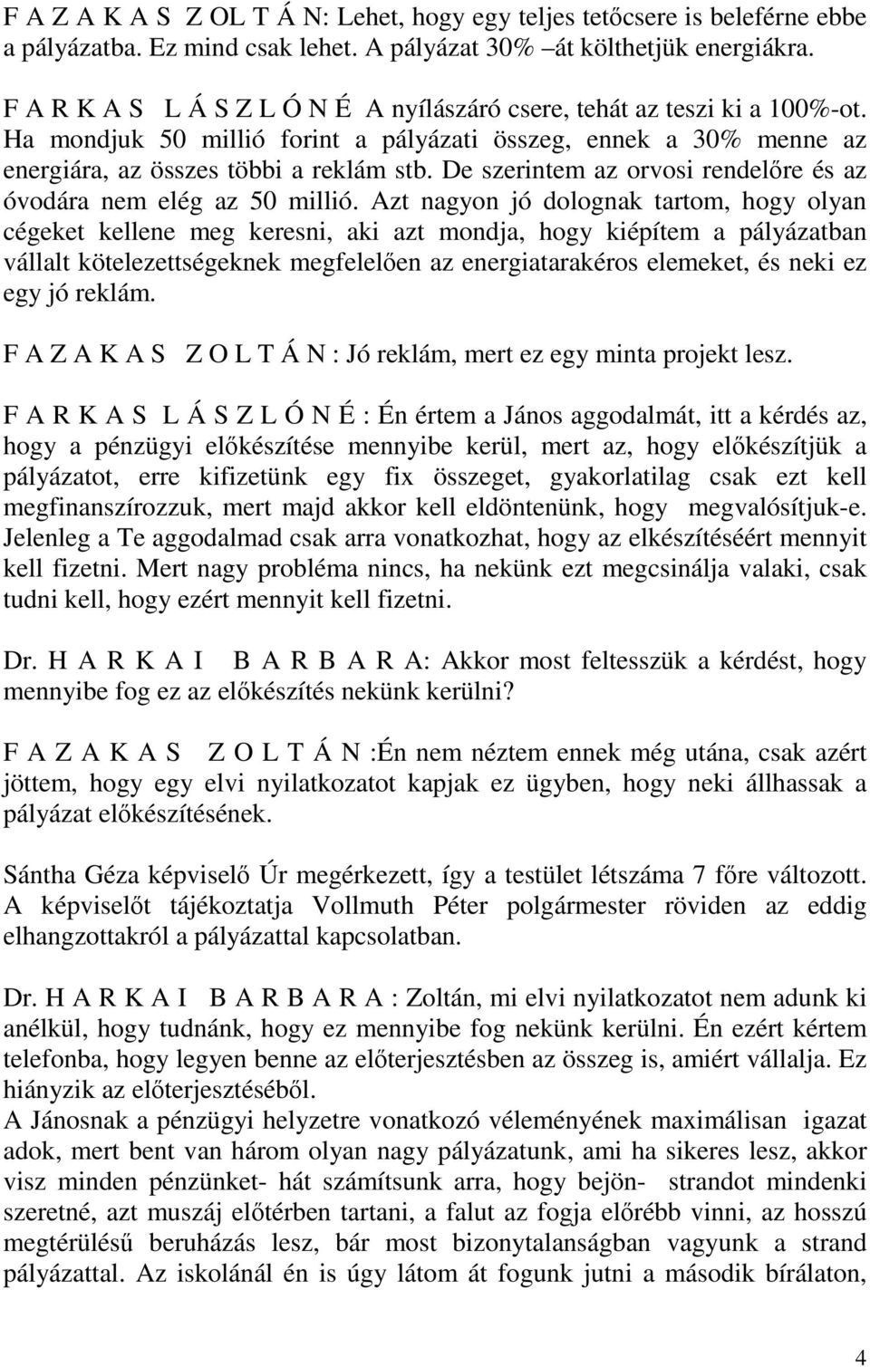 De szerintem az orvosi rendelőre és az óvodára nem elég az 50 millió.