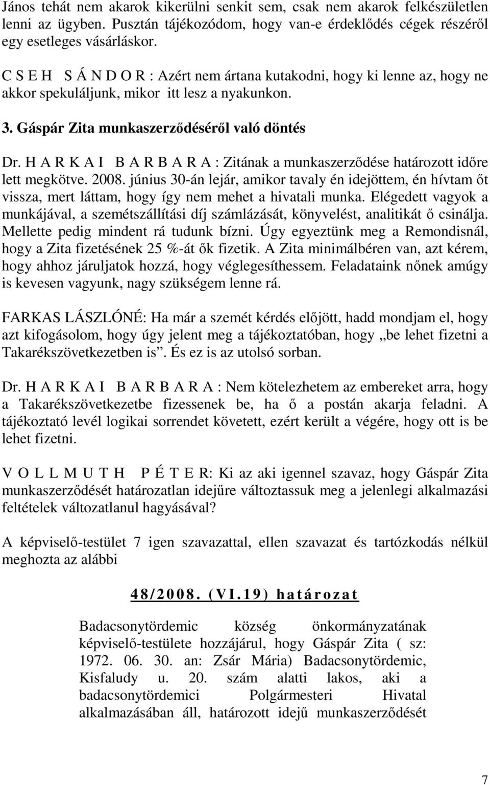 H A R K A I B A R B A R A : Zitának a munkaszerződése határozott időre lett megkötve. 2008.