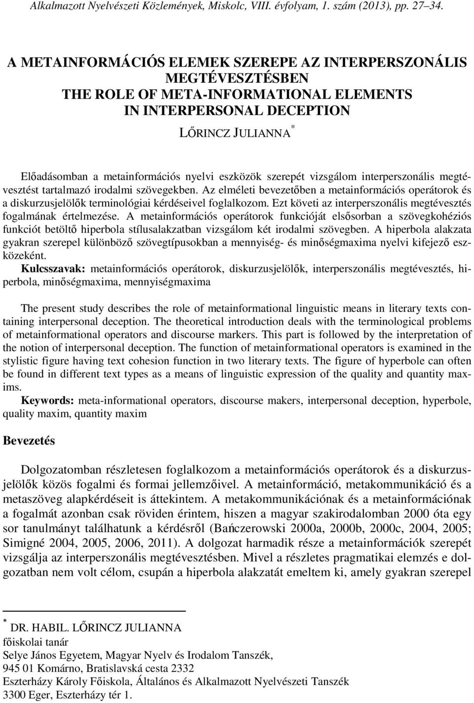 eszközök szerepét vizsgálom interperszonális megtévesztést tartalmazó irodalmi szövegekben.