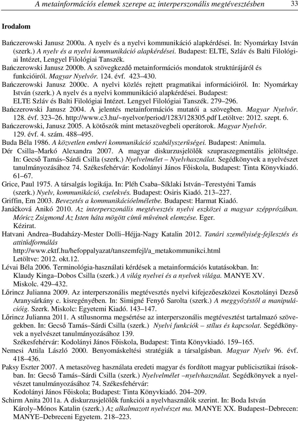 A szövegkezdő metainformációs mondatok struktúrájáról és funkcióiról. Magyar Nyelvőr. 124. évf. 423 430. Bańczerowski Janusz 2000c. A nyelvi közlés rejtett pragmatikai információiról.