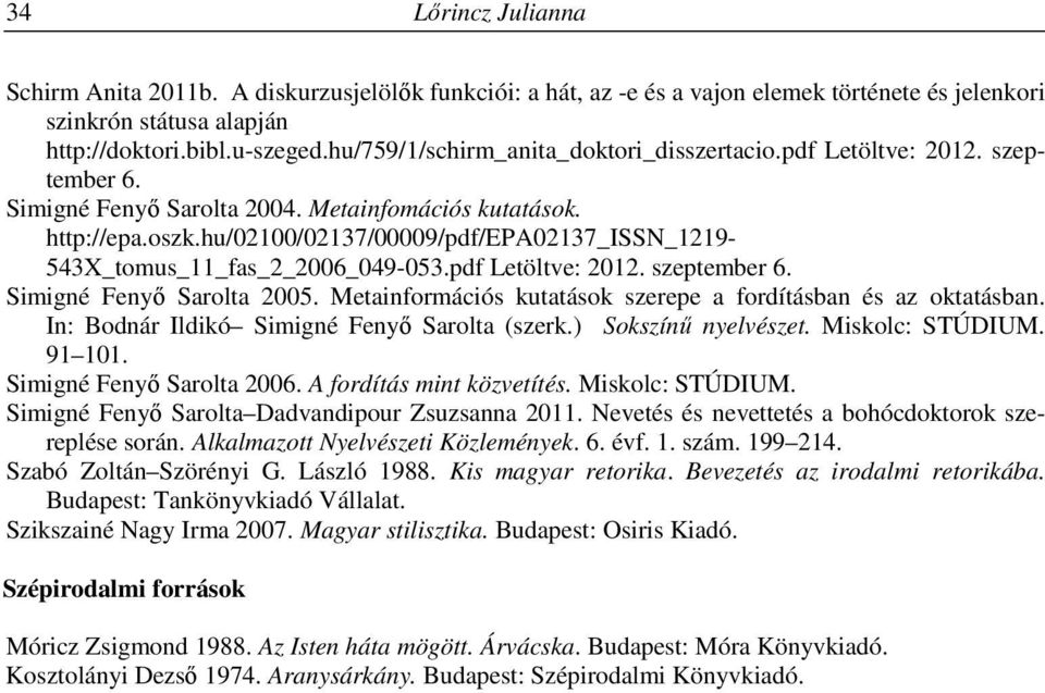 hu/02100/02137/00009/pdf/epa02137_issn_1219-543x_tomus_11_fas_2_2006_049-053.pdf Letöltve: 2012. szeptember 6. Simigné Fenyő Sarolta 2005.