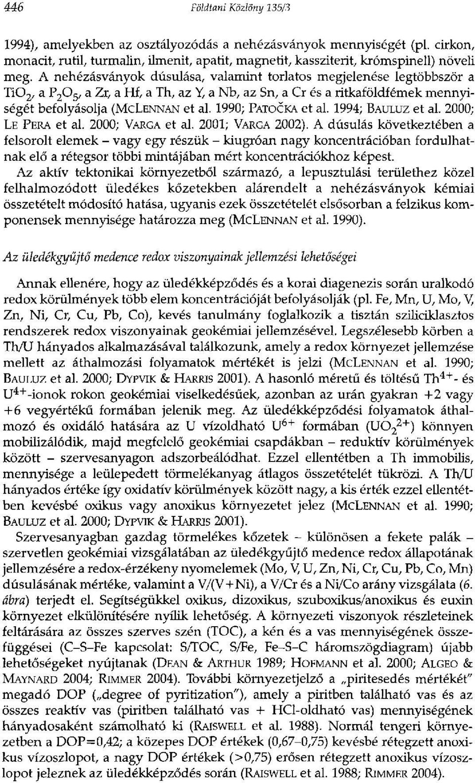 1990; PATOCKA et al. 1994; BAULUZ et al. 2000; LE PERA et al. 2000; VARGA et al. 2001; VARGA 2002).