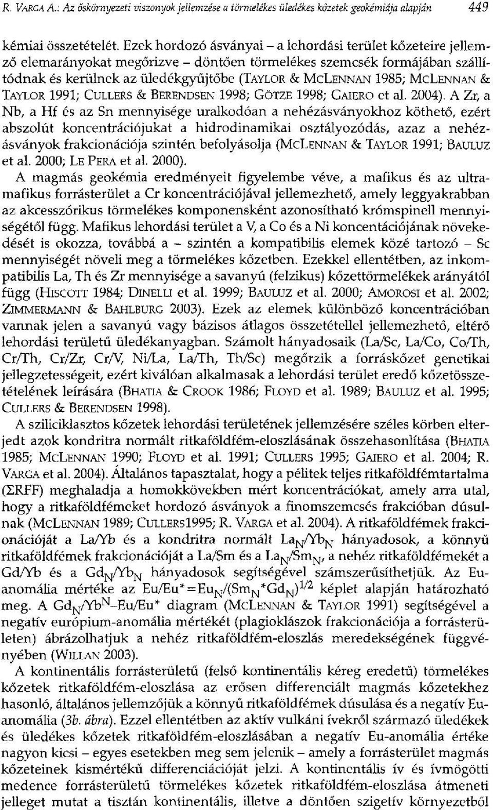 MCLENNAN & TAYLOR 1991; CULLERS & BERENDSEN 1998; GÖTZE 1998; GAIERO et al. 2004).